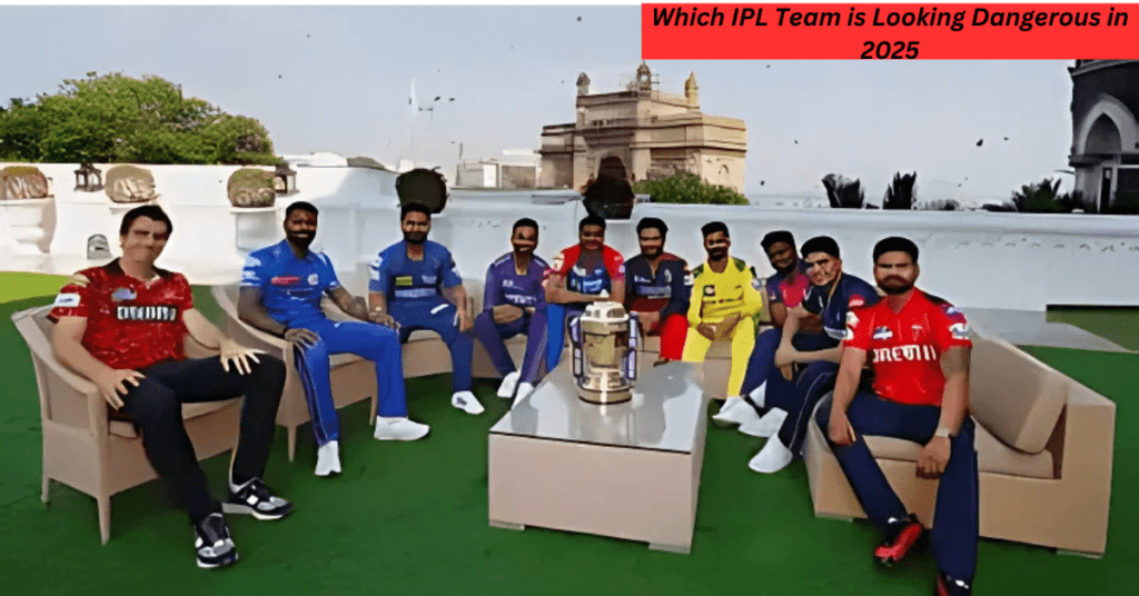 Which IPL Team is Looking Dangerous in 2025